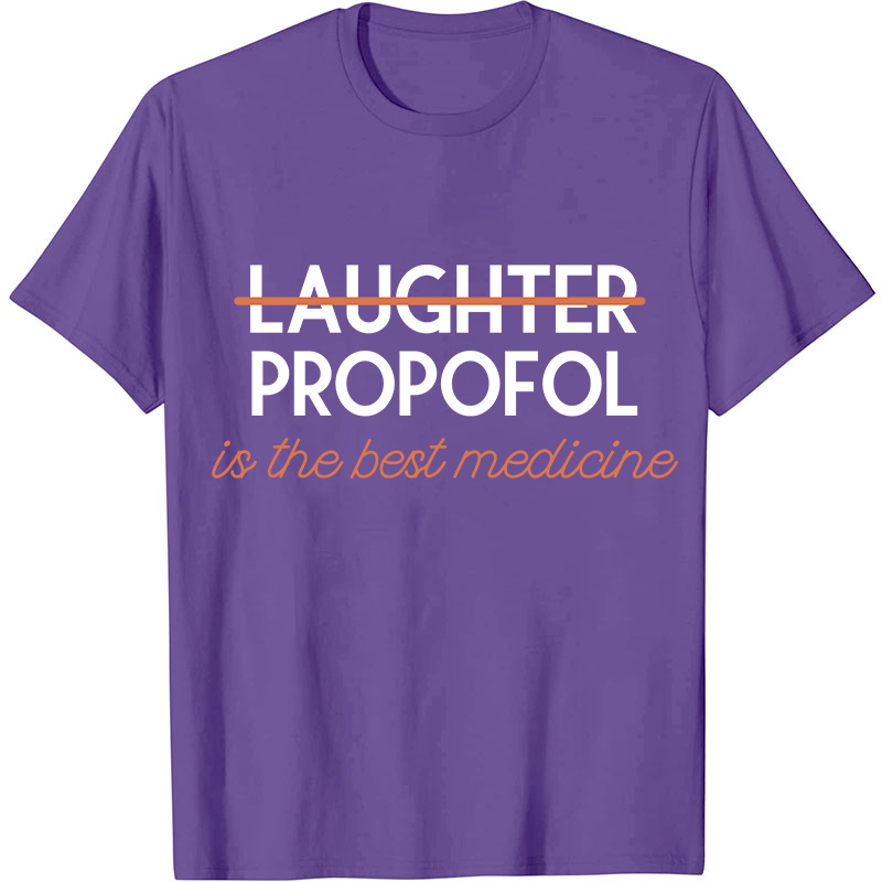 Propofol Is The Best Medicine Nurse T-Shirt