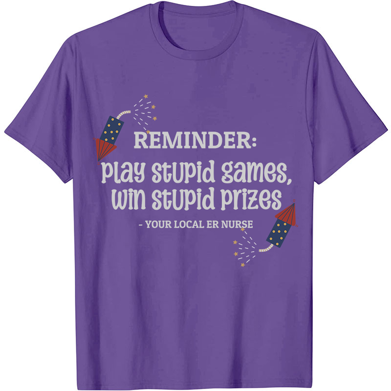 Play Stupid Games Win Stupid Prizes Nurse T-Shirt