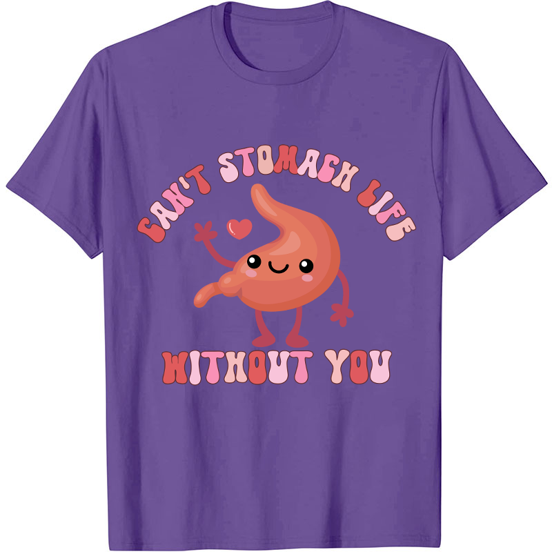Can't Stomach Life Without You Nurse T-Shirt