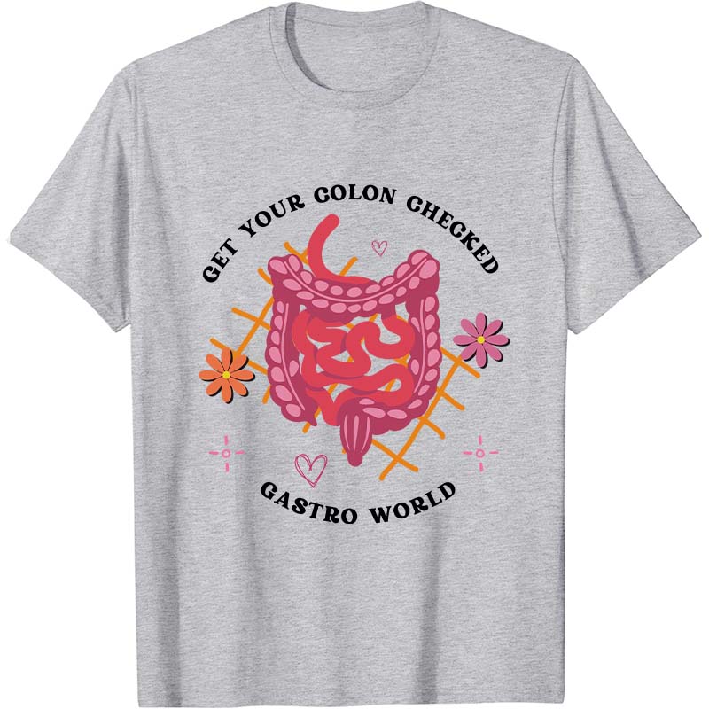 Get Your Colon Checked Gastro World Nurse T-Shirt