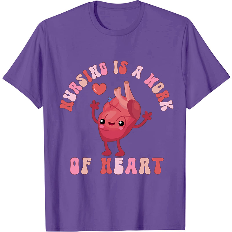 Nursing Is A Work Of Heart Nurse T-Shirt