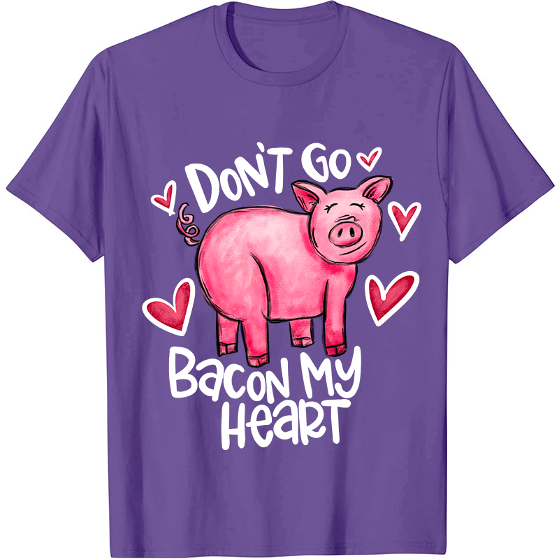 Don't Go Bacon My Heart Nurse T-Shirt