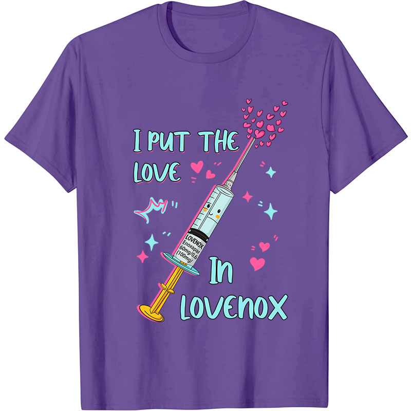 I Put The Love In Lovenox Nurse T-Shirt