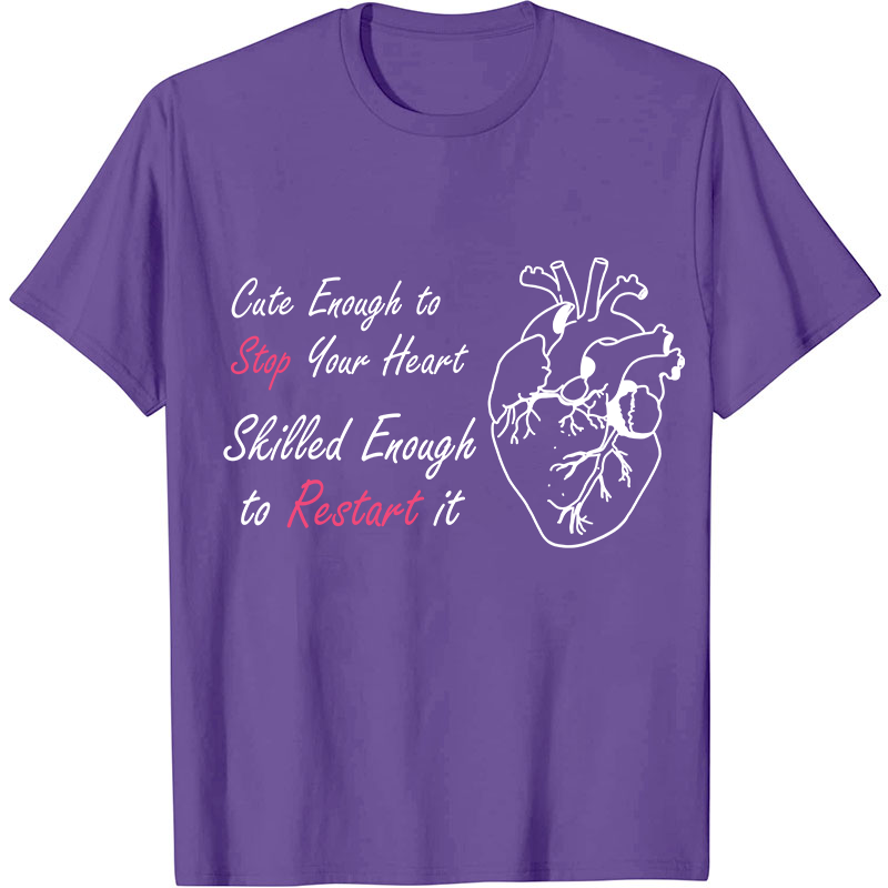 Cute Enough To Stop Your Heart Nurse T-Shirt