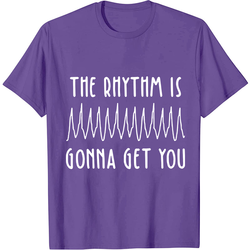 The Rhythm Is Gonna Get You Nurse T-Shirt