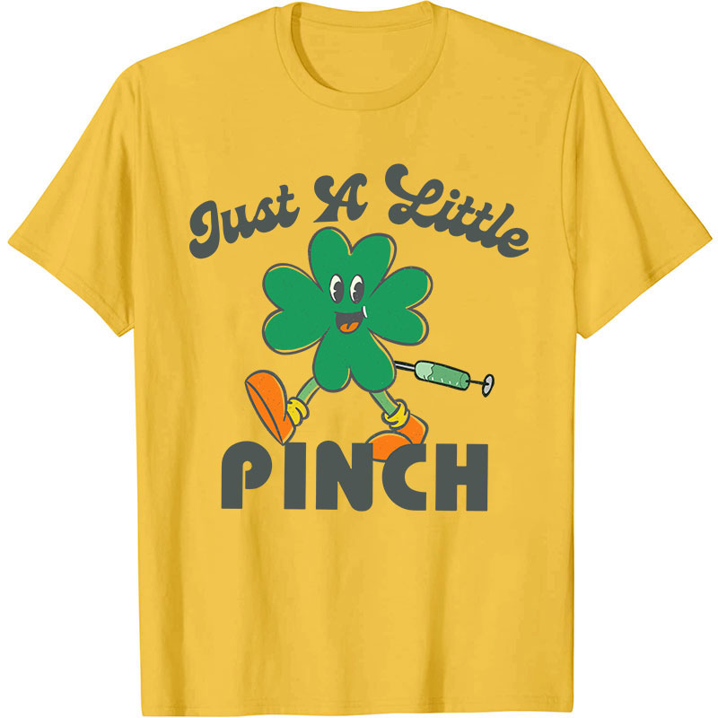 Just A Little Pinch Nurse T-Shirt