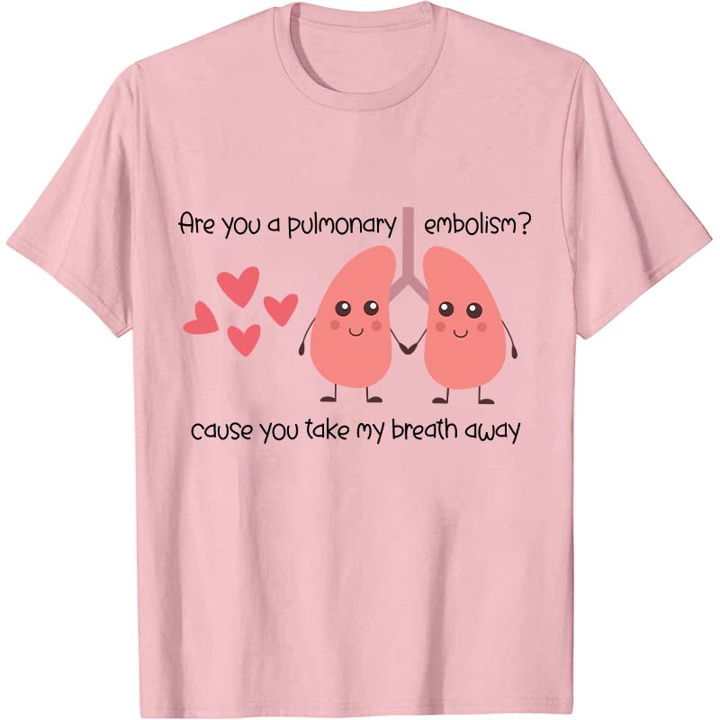 Are You A Pulmonary Embolism Nurse T-Shirt