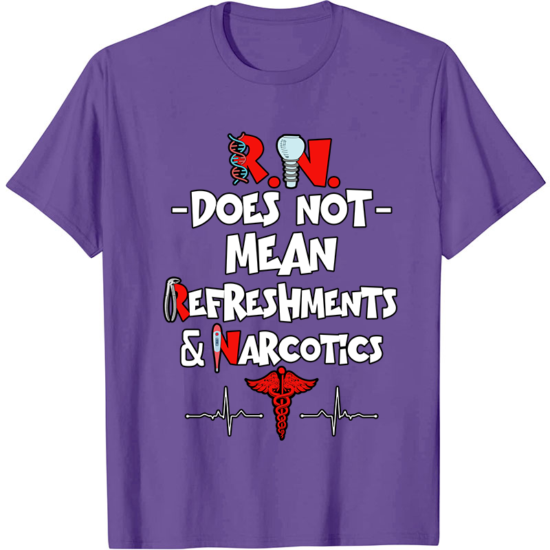 Does Not Mean Refreshments And Narcotics Nurse T-Shirt