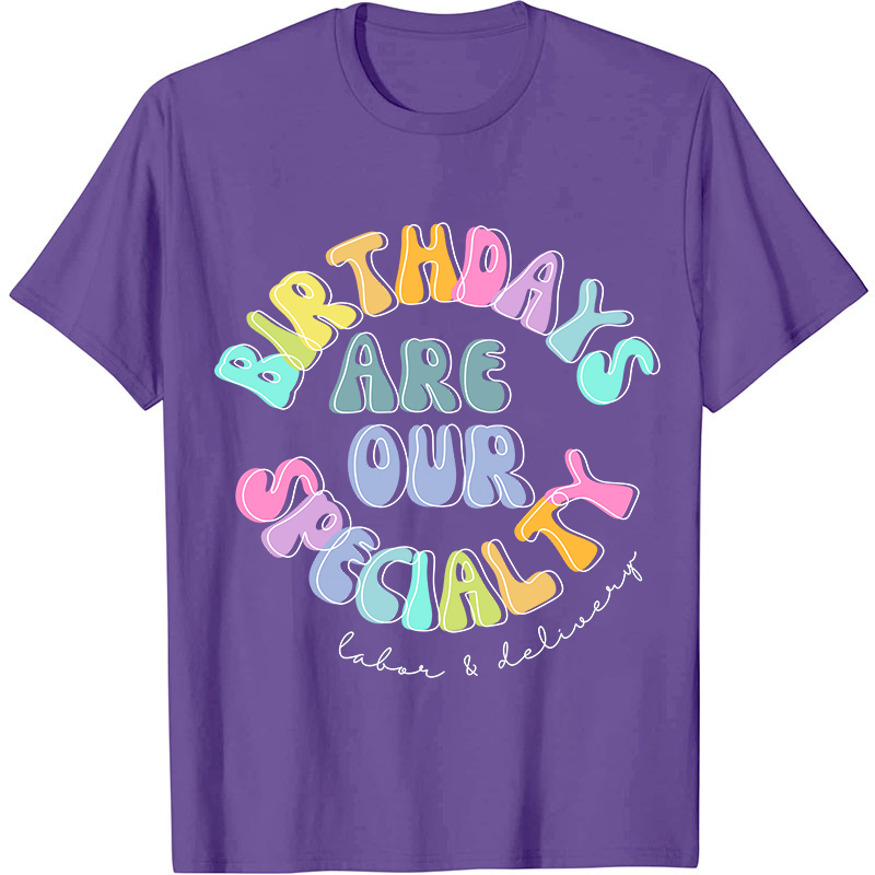 Birth Days Are Our Specialty Labor And Delievery Nurse T-Shirt