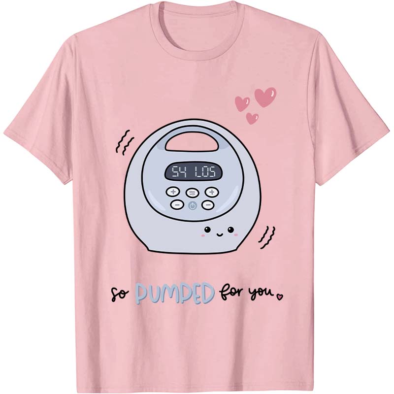 So Pumped For You Nurse T-Shirt
