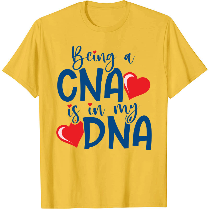 Being A CNA Is In My DNA Nurse T-Shirt