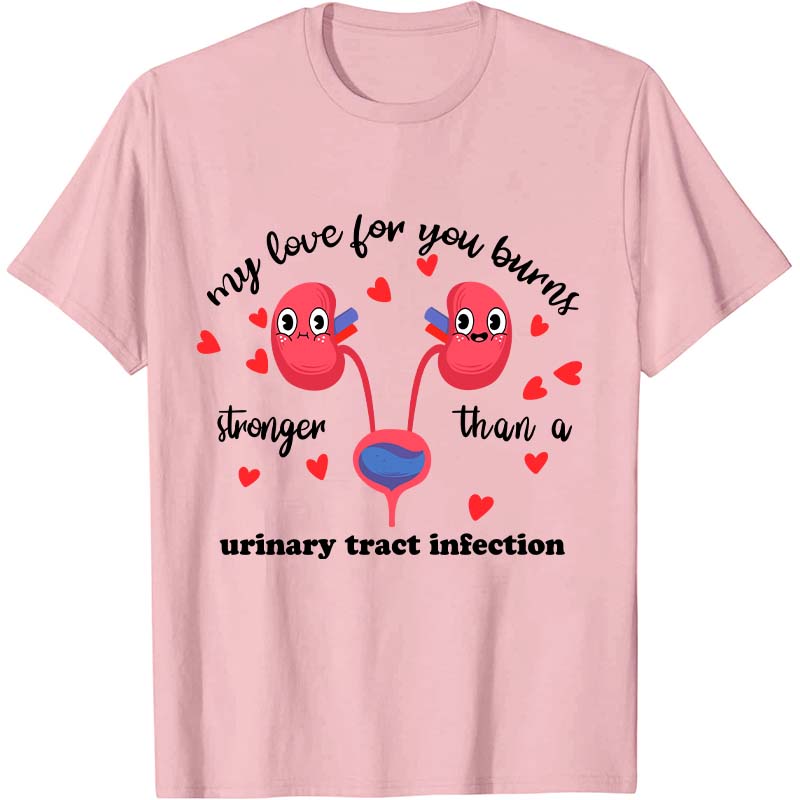 My Love For You Burns Stronger Nurse T-Shirt