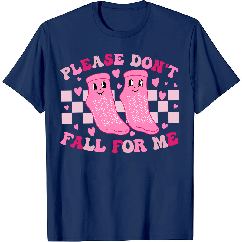 Please Don't Fall For Me Medical Nurse T-Shirt