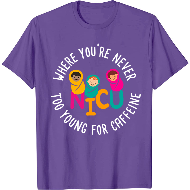 Where You're Never Too Young For Caffeine Nurse T-Shirt