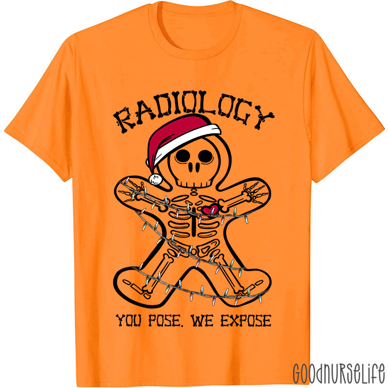 Radiology You Pose We Expose Nurse T-shirt