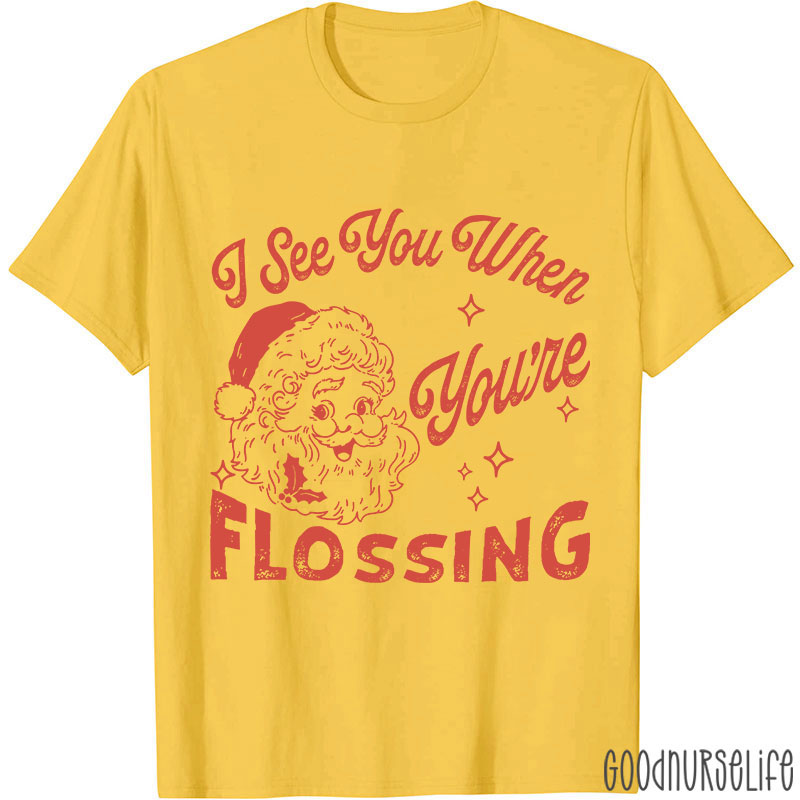 I See You When You're Flossing Nurse T-Shirt