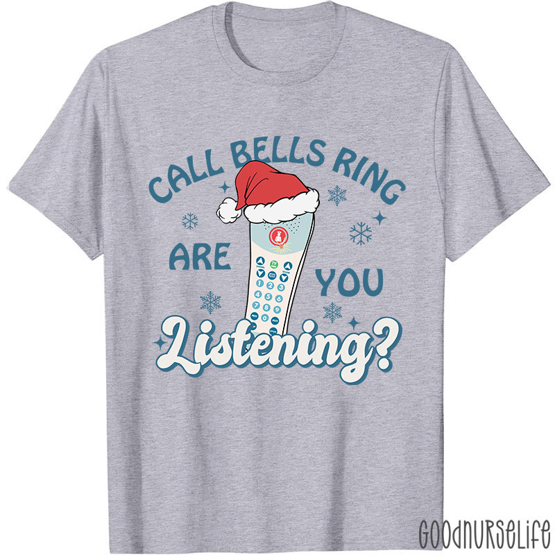 Call Bells Ring Are You Listening Nurse T-shirt