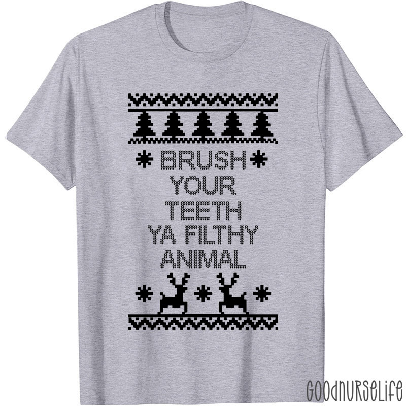 Brush Your Teeth Ya Filthy Animal Nurse T-Shirt