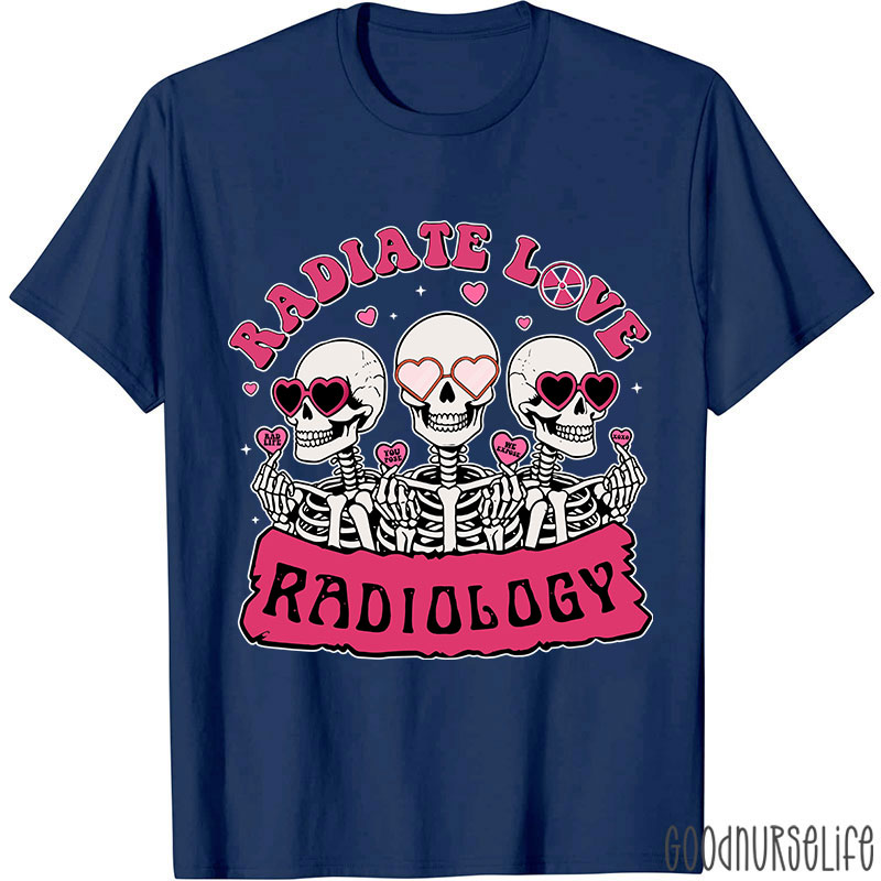Funny Skeleton Radiate Love Radiology Nurse T-shirt