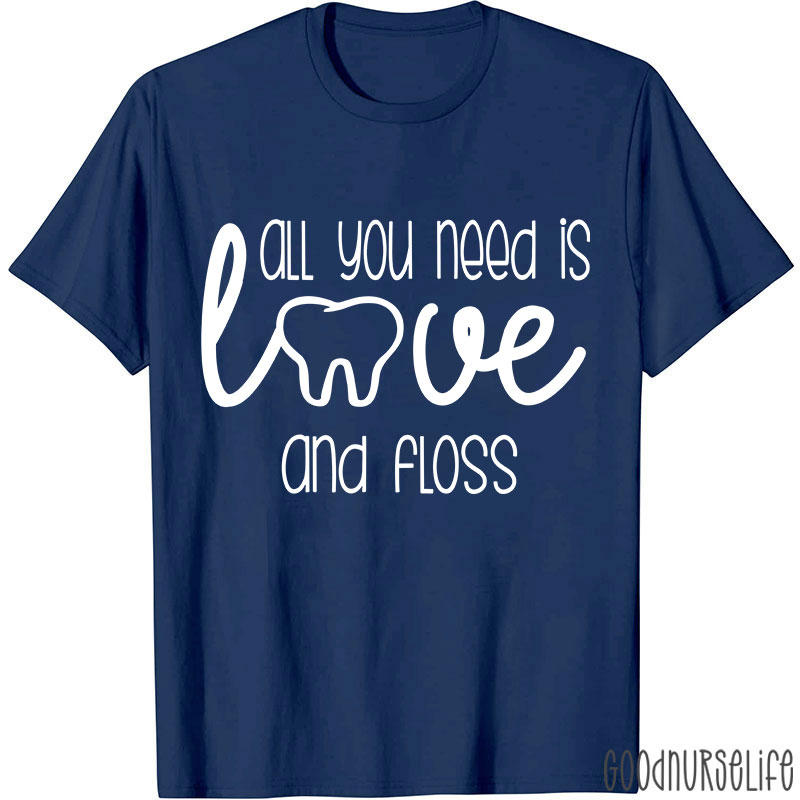 All You Need Is Love And Floss Nurse T-Shirt