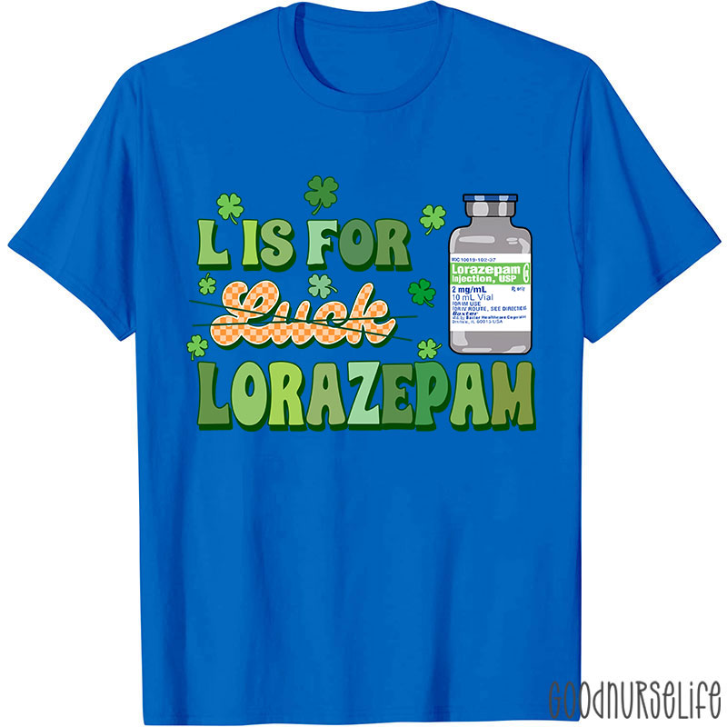 L Is For Lorazepam Saint Patrick Nurse T-Shirt