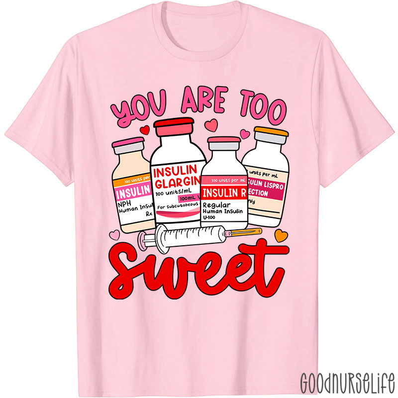 You Are Too Sweet Nurse T-Shirt