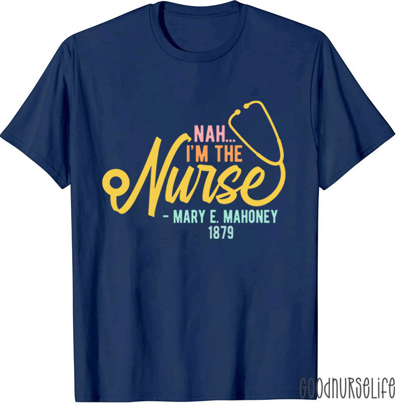 Nah I'm The Nurse T-Shirt