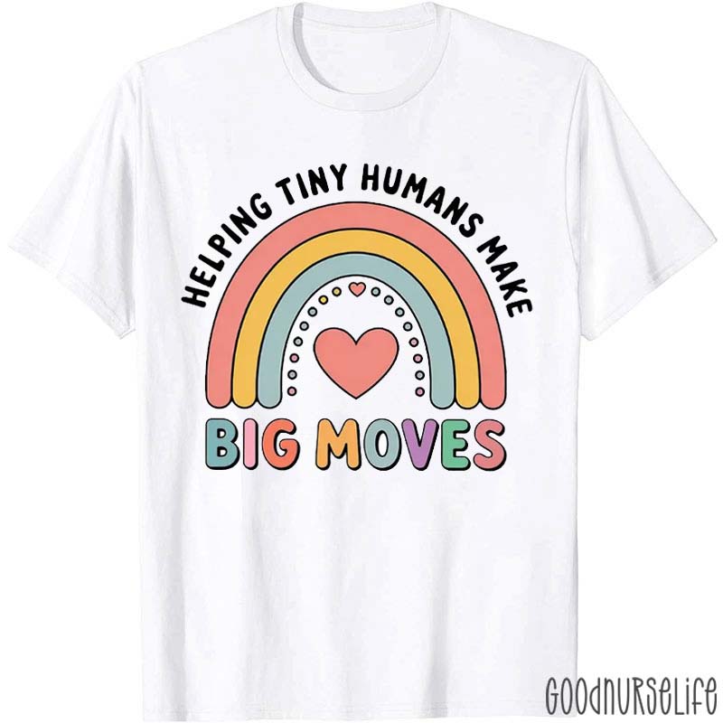 Helping Tiny Humans Make Big Moves T-Shirt