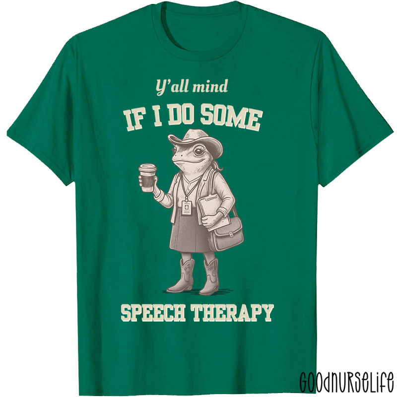 Y'all Mind If I Do Some Speech Therapy T-Shirt