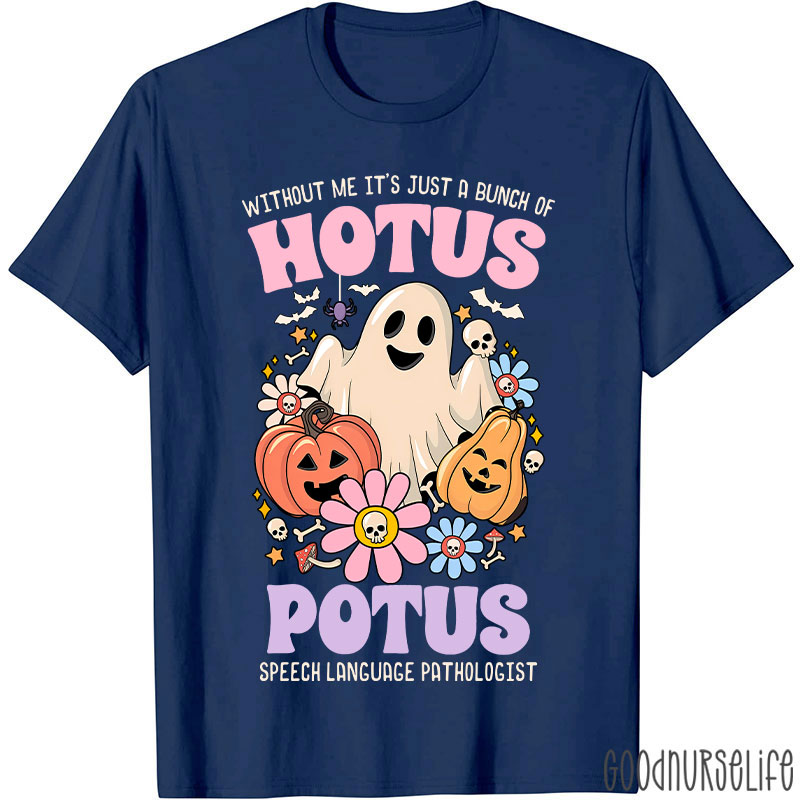 Without Me It’s Just Hotus Potus T-Shirt