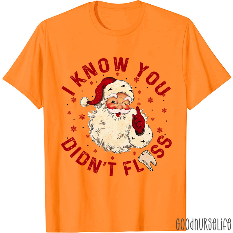 I Know You Didn't Floss Christmas T-shirt