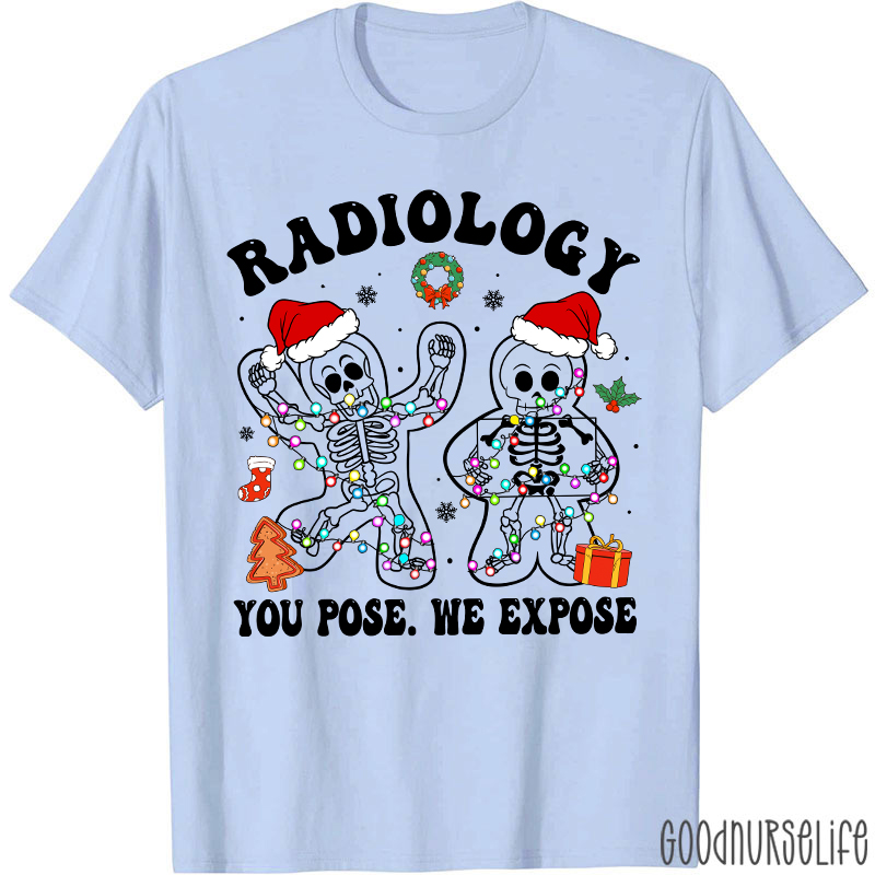 Radiology You Pose We Expose  Radiology T-shirt