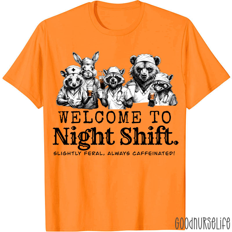 Welcome To Night Shift Slightly Feral Always Caffeinated Nurse T-shirt