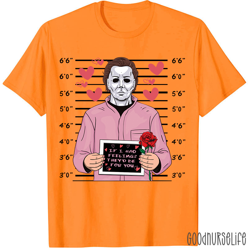 If I Had Feelings They'd Be For You Movie Valentine T-shirt