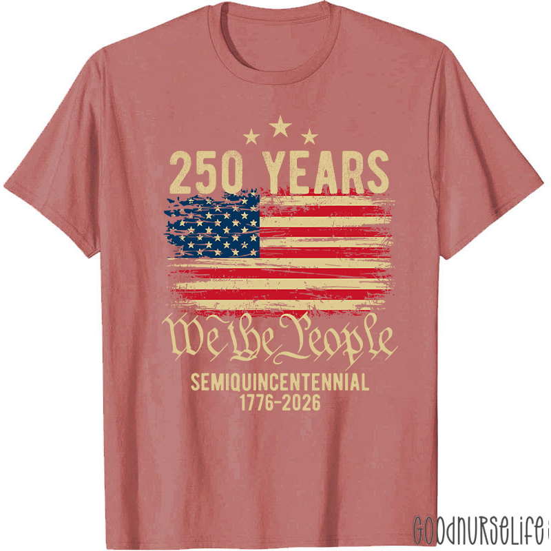 250 Years We The People Semiquincentennial 1776-2026 Nurse T-Shirt