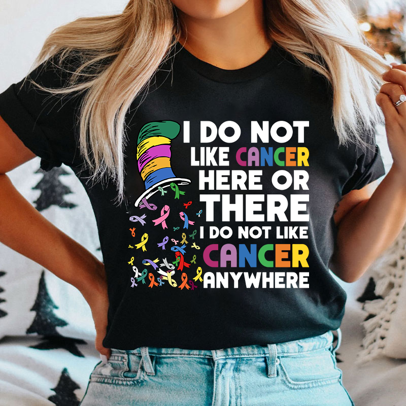 I Do Not Like Cancer Anywhere Nurse T-shirt
