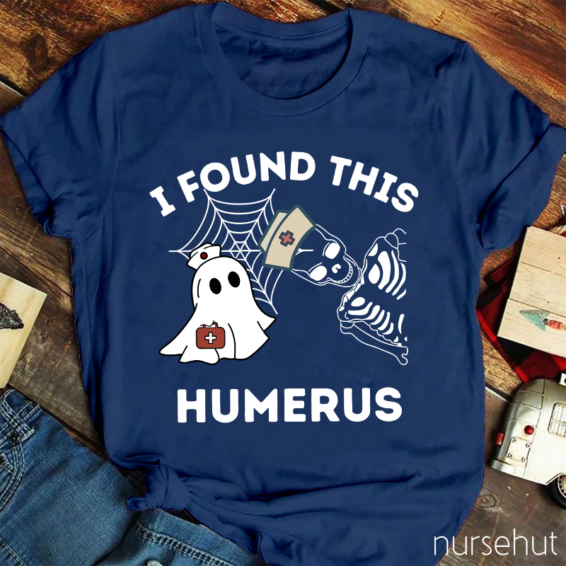 I Found This Humerus Nurse T-Shirt