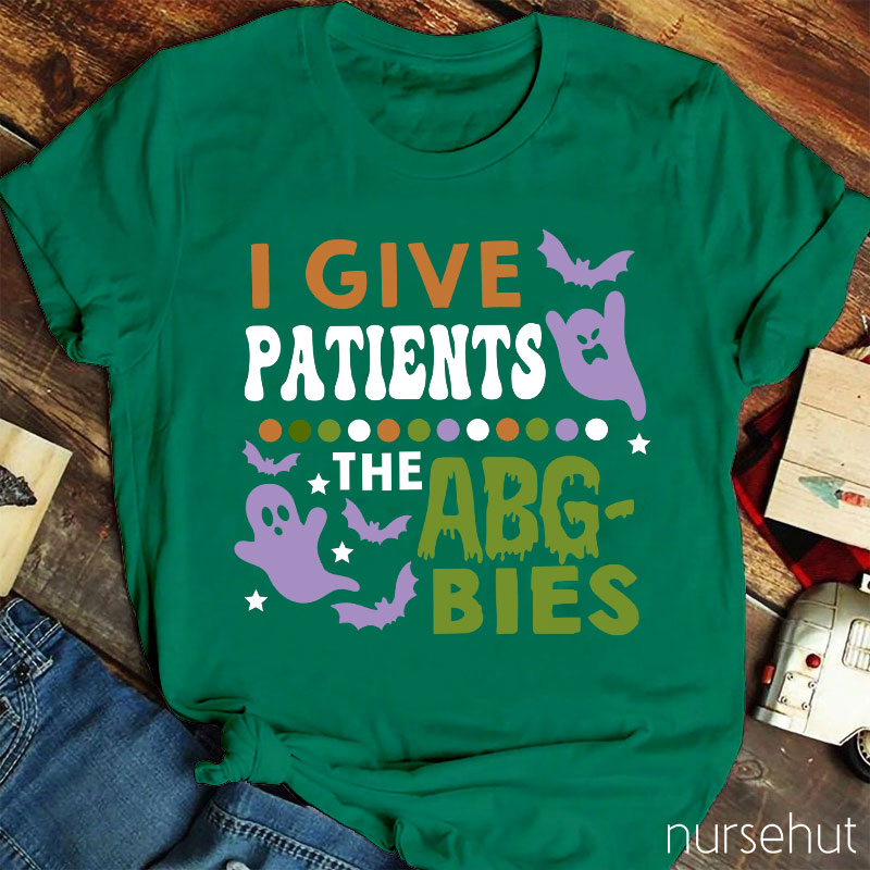 I Give Patients The Abgbies Nurse T-Shirt