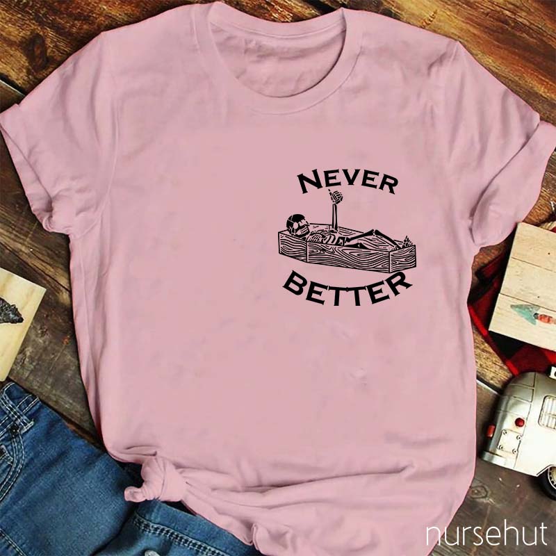 Never Better Nurse T-Shirt