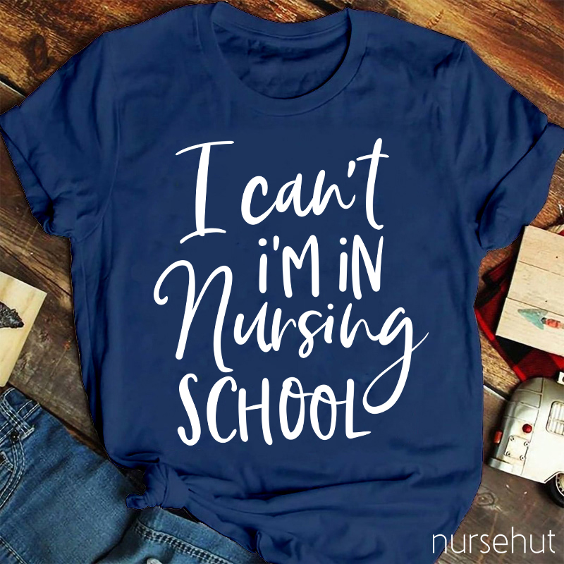 I Can't I'm In Nursing School Nurse T-Shirt