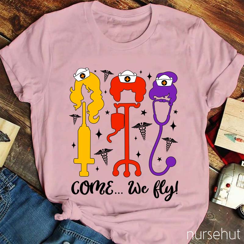 Come We Fly Nurse T-Shirt