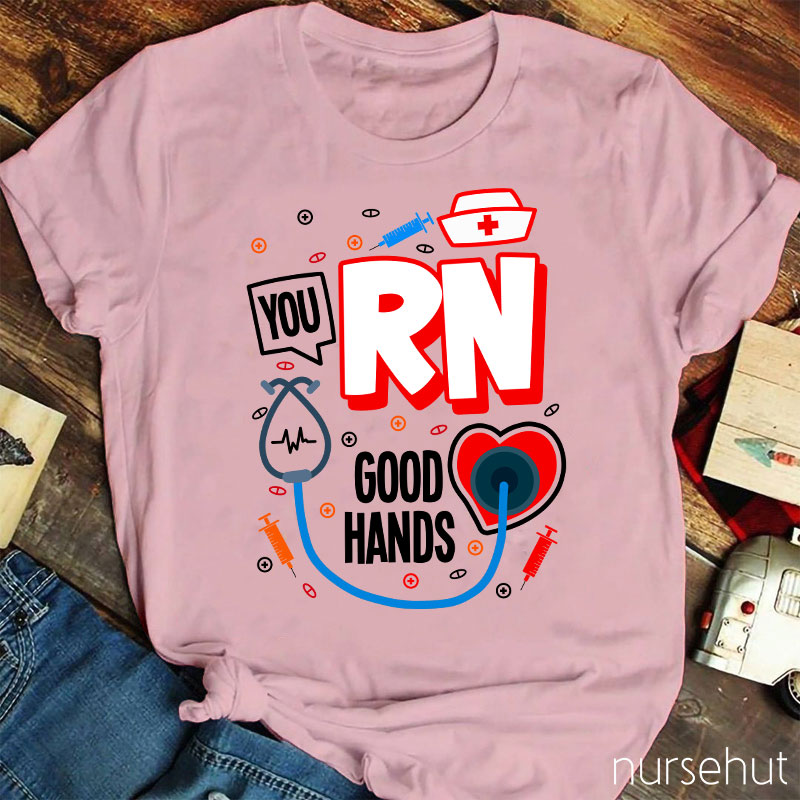 You RN Good Hands Nurse T-Shirt