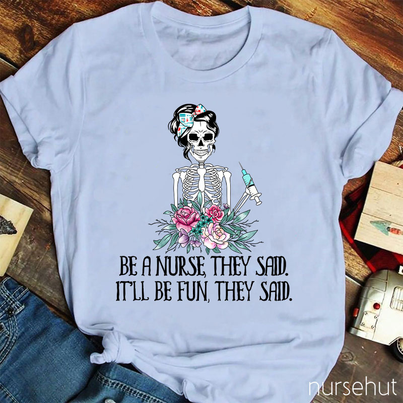 Be A Nurse They Said It'll Be Fun They Said Nurse T-Shirt