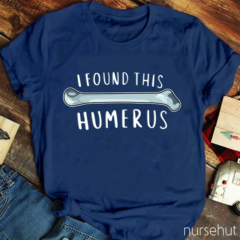 I Found This Humerus Nurse T-Shirt