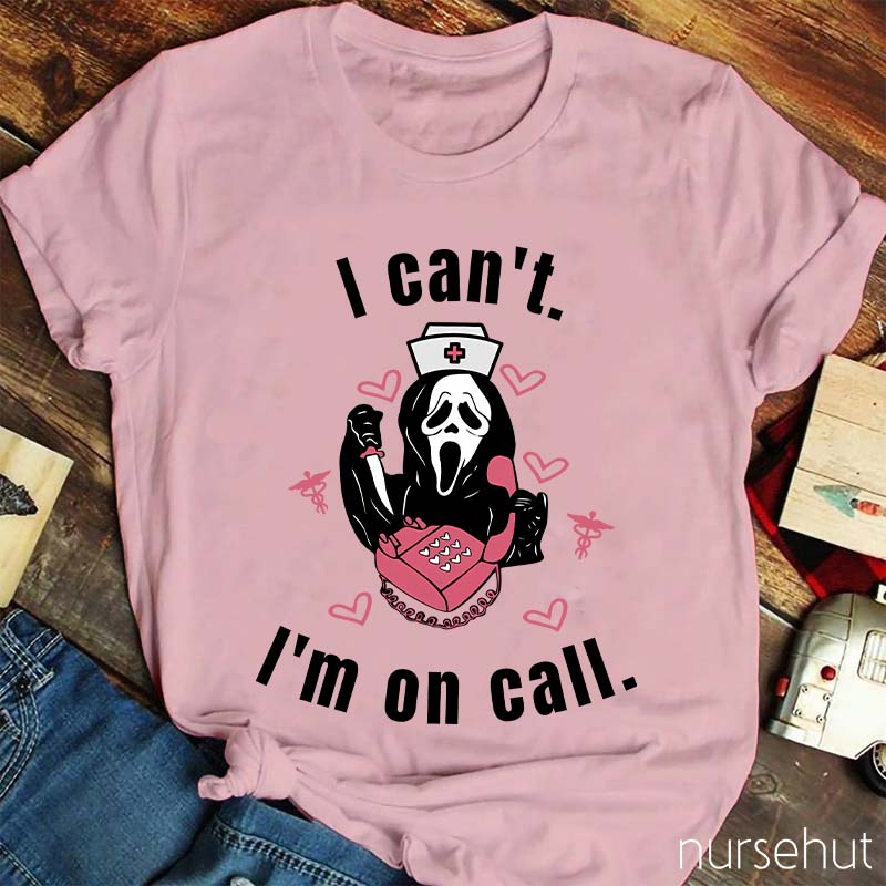 I Can't I'm On Call Nurse T-Shirt