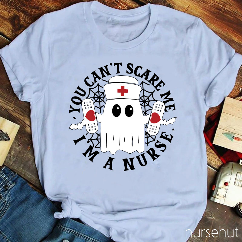 You Can't Scare Me I'm A Nurse T-Shirt
