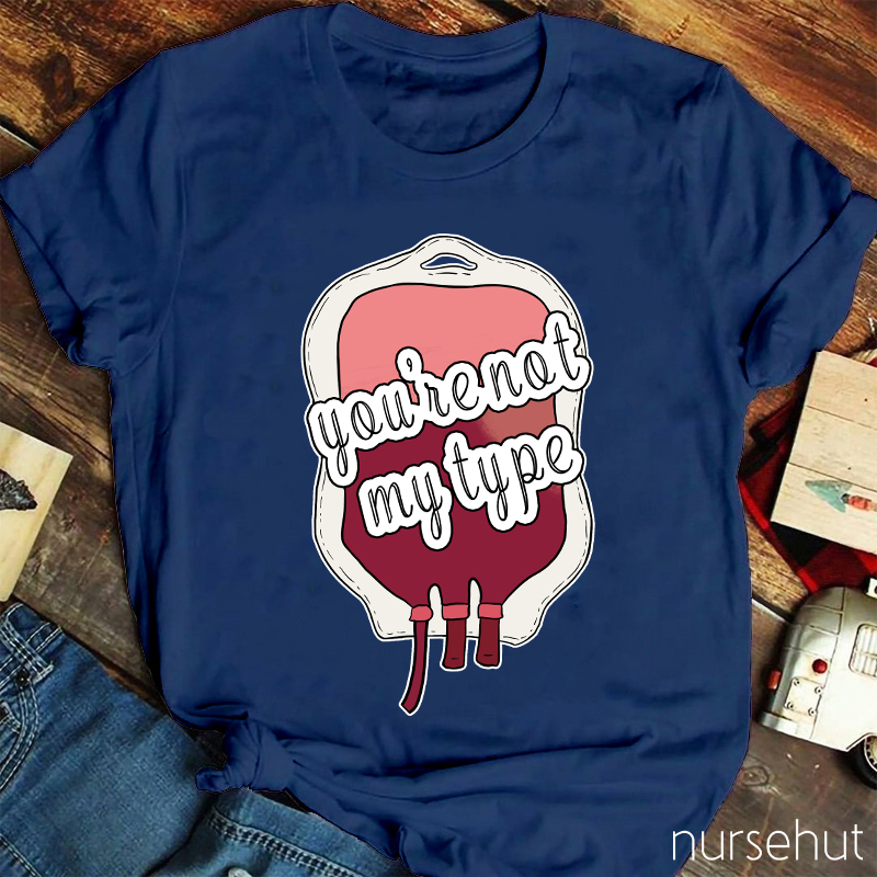 You're Not My Type Nurse T-Shirt