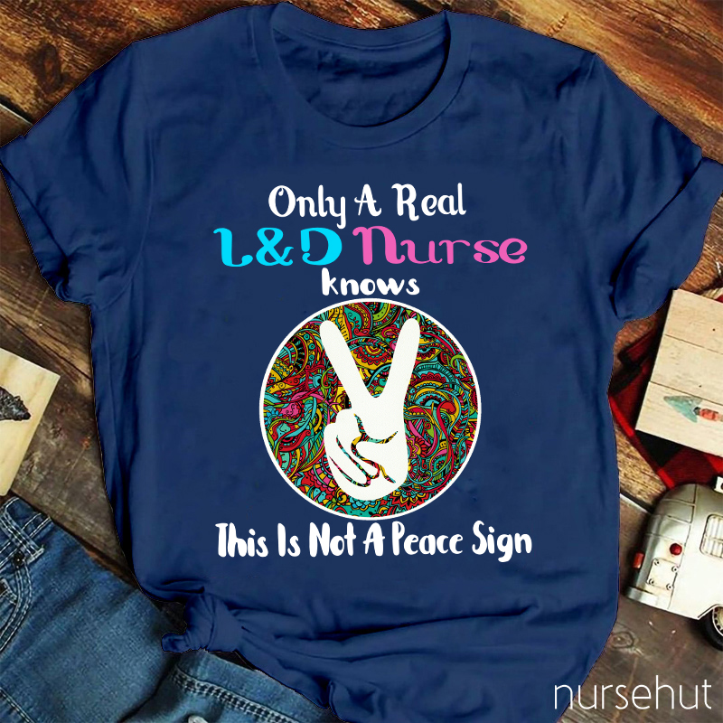 Only A Real L&D Nurse Knows This Is Not A Peace Sign Nurse T-Shirt