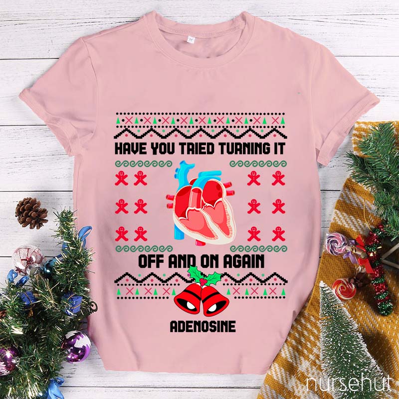 Christmas Adenosine Have You Tried Turning It Off And On Again Nurse T-Shirt