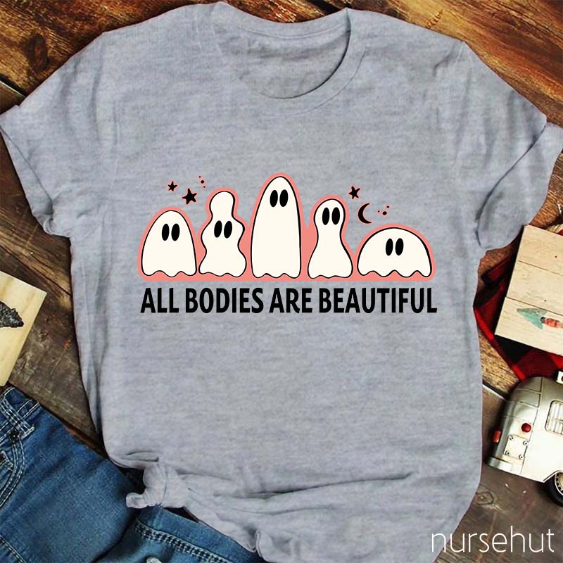 All Bodies Are Beautiful Nurse T-Shirt